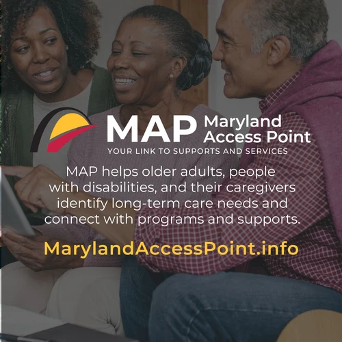 Maryland Access Point helps older adults, people with disabilities, and their caregivers identify long-term care needs and connect with programs and supports. MarylandAccessPoint.info