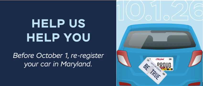 Help us help you reregister your car in Maryland text with car with Maryalnd and out of state plates and the 10-1-26 deadline in the background